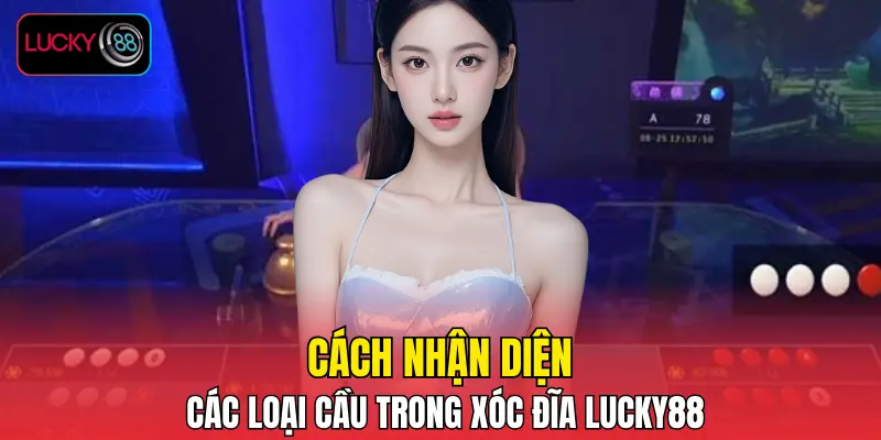 Cách nhận diện các loại cầu trong xóc đĩa LUCKY88 Cách nhận diện các loại cầu trong xóc đĩa LUCKY88