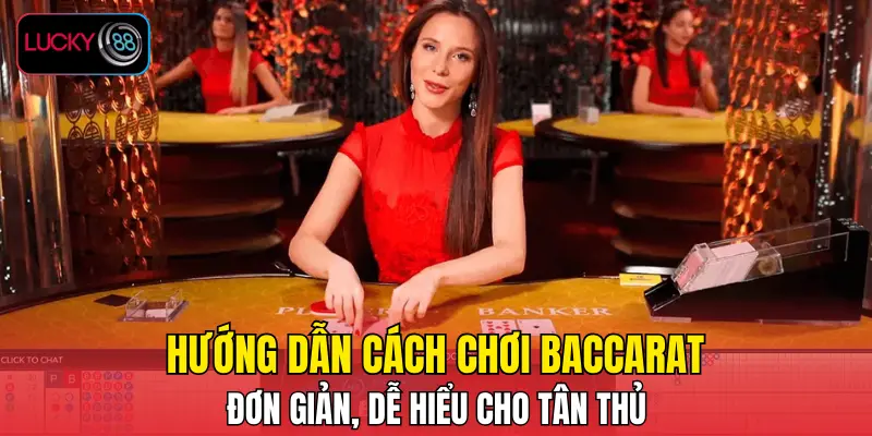 Hướng dẫn cách chơi baccarat đơn giản, dễ hiểu cho tân thủ Hướng dẫn cách chơi baccarat đơn giản, dễ hiểu cho tân thủ