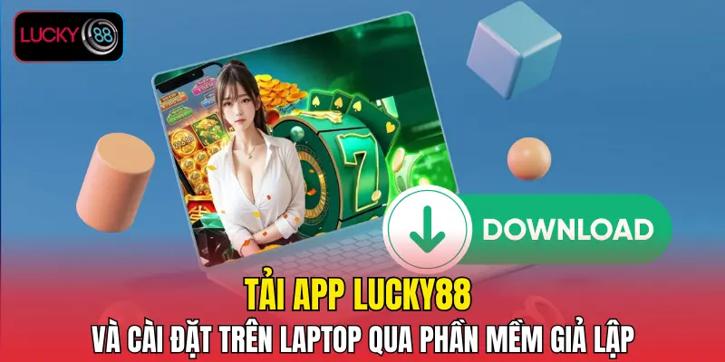 Tải app LUCKY88 và cài đặt trên laptop qua phần mềm giả lập Tải app LUCKY88 và cài đặt trên laptop qua phần mềm giả lập