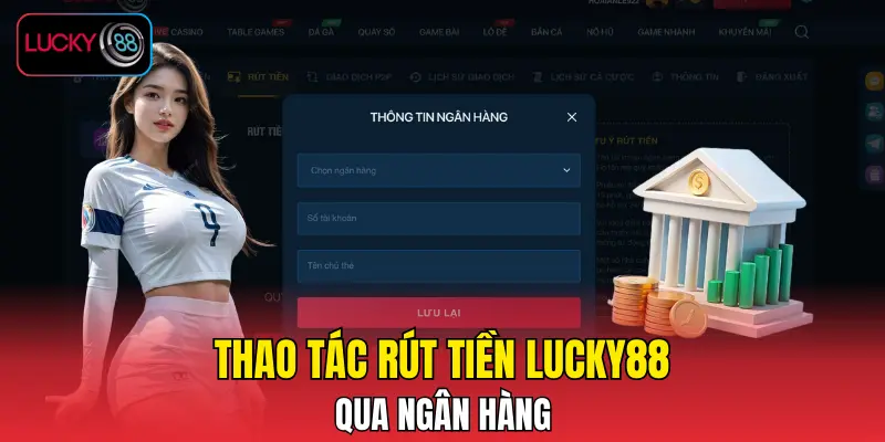 Thao tác rút tiền LUCKY88 qua ngân hàng Thao tác rút tiền LUCKY88 qua ngân hàng