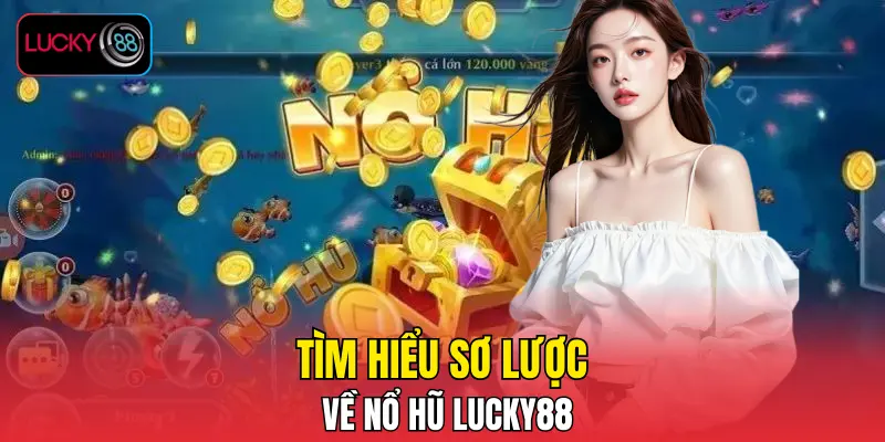 Tìm hiểu sơ lược về nổ hũ LUCKY88 Tìm hiểu sơ lược về nổ hũ LUCKY88